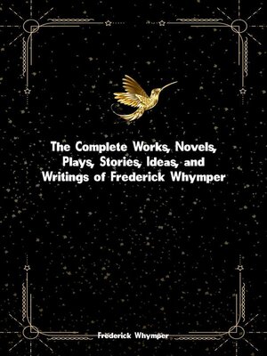 cover image of The Complete Works, Novels, Plays, Stories, Ideas, and Writings of Frederick Whymper